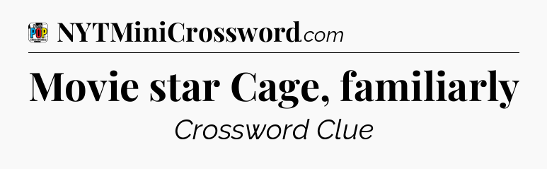 Movie star Cage, familiarly Crossword Clue