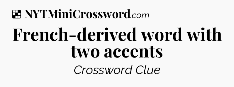 Solution: French-derived word with two accents - NYT Crossword