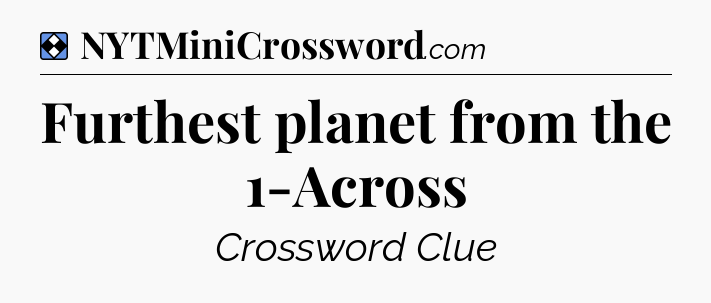 Solution: Furthest planet from the 1-Across - NYT Mini Crossword