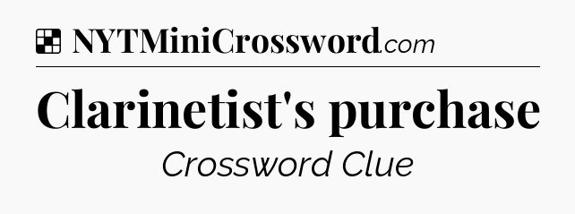 Solution: Clarinetist's purchase - NYT Crossword