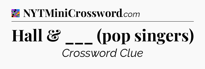 Hall & ___ (pop singers) Crossword Clue