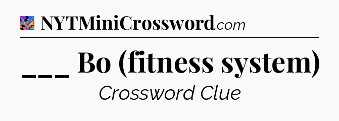 ___ Bo (fitness system) Crossword Clue