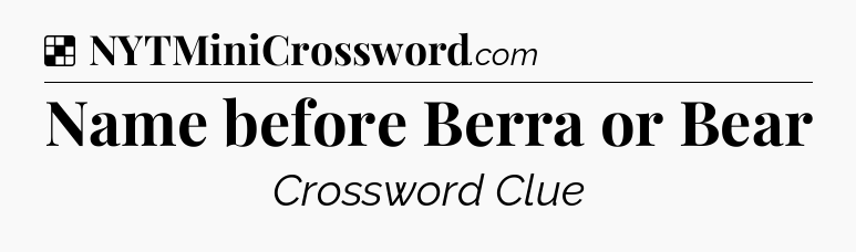 Solution: Name before Berra or Bear - NYT Crossword