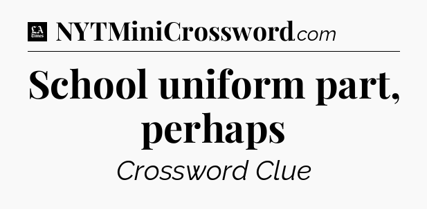 School uniform part, perhaps - LA Times Crossword