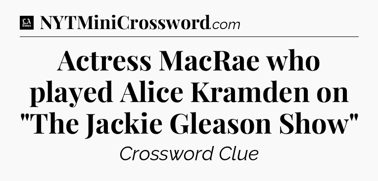 Actress MacRae who played Alice Kramden on 