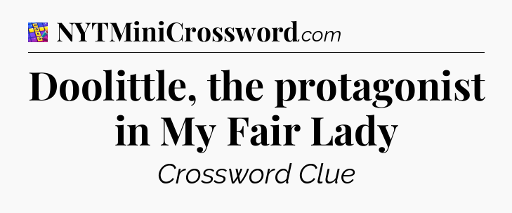 Doolittle, the protagonist in My Fair Lady Codycross