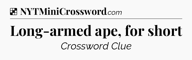 Solution: Long-armed ape, for short - NYT Crossword