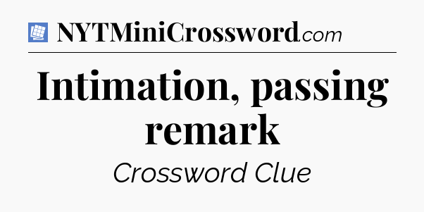 Intimation, passing remark Puzzle Page Crossword Clue