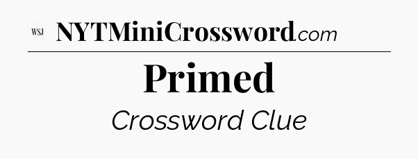 Primed - WSJ Crossword