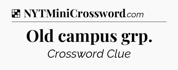 Solution: Old campus grp - NYT Crossword