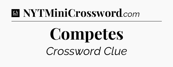 Competes - LA Times Crossword