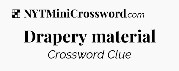 Solution: Drapery material - NYT Crossword