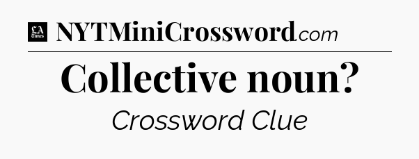 Collective noun - LA Times Crossword