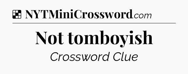 Solution: Not tomboyish - NYT Crossword