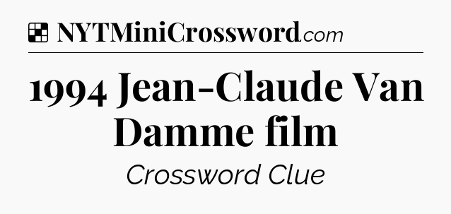 Solution: 1994 Jean-Claude Van Damme film - NYT Crossword