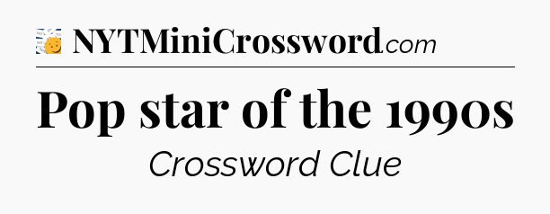 Pop star of the 1990s - 7 Little Words