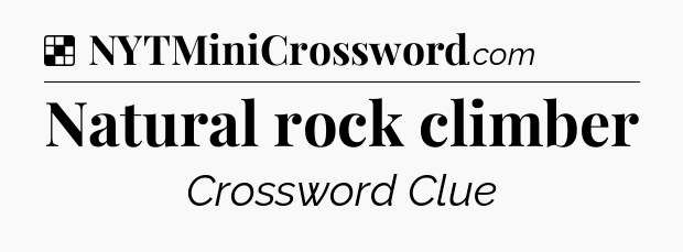 Solution: Natural rock climber - NYT Crossword
