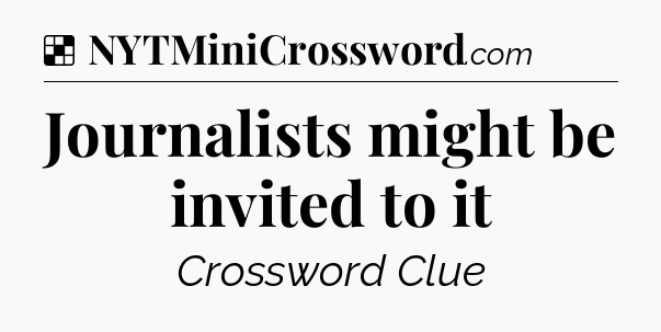 Solution: Journalists might be invited to it - NYT Crossword