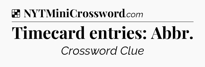 Solution: Timecard entries: Abbr - NYT Crossword