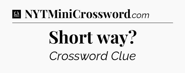 Short way - LA Times Crossword