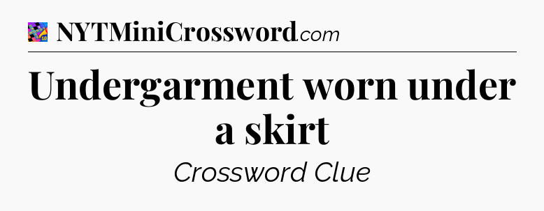 Undergarment worn under a skirt Crossword Clue