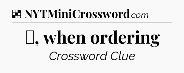 Solution: ✌, when ordering - NYT Crossword