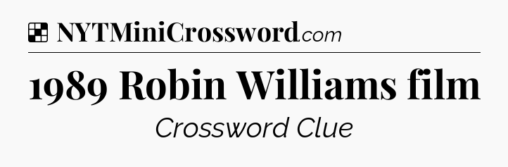 Solution: 1989 Robin Williams film - NYT Crossword