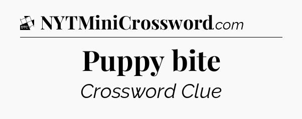 Puppy bite - Daily Themed Classic Crossword