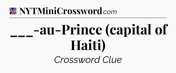 ___-au-Prince (capital of Haiti) Crossword Clue