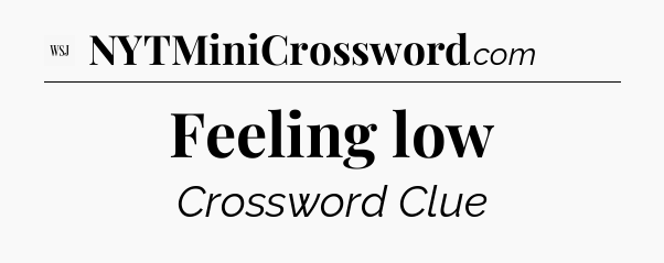 Feeling low - WSJ Crossword