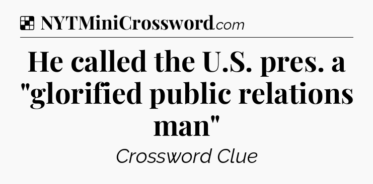 Solution: He called the U.S. pres. a 