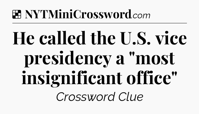 Solution: He called the U.S. vice presidency a 