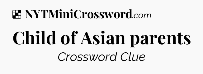 Solution: Child of Asian parents - NYT Crossword