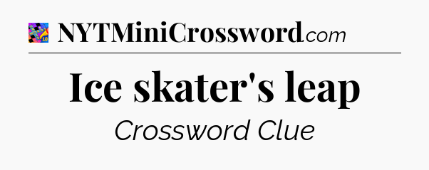 Ice skater's leap Crossword Clue