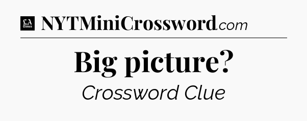 Big picture - LA Times Crossword