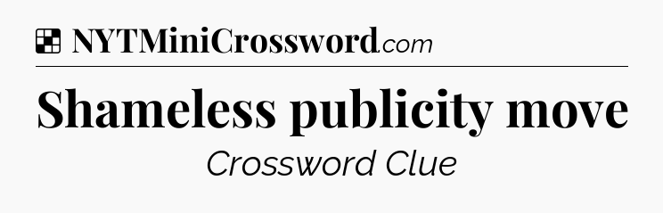 Solution: Shameless publicity move - NYT Crossword
