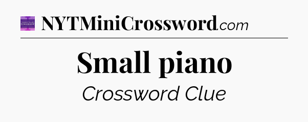 Small piano - Thomas Joseph Crossword