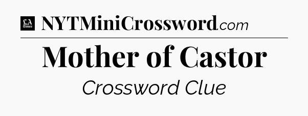 Mother of Castor - LA Times Crossword
