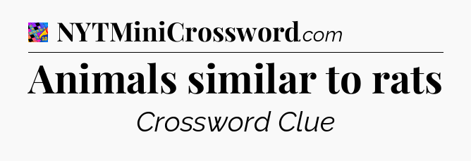 Animals similar to rats Crossword Clue