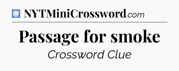 Passage for smoke Puzzle Page Crossword Clue