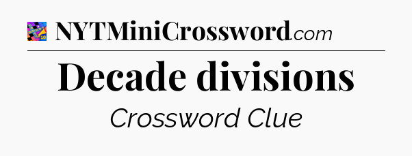Decade divisions Crossword Clue