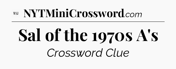 Sal of the 1970s A's - WSJ Crossword