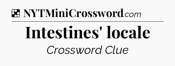 Solution: Intestines' locale - NYT Crossword