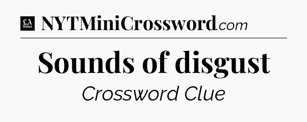 Sounds of disgust - LA Times Crossword