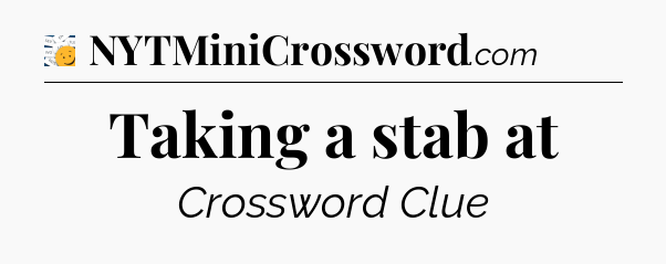 Taking a stab at - 7 Little Words