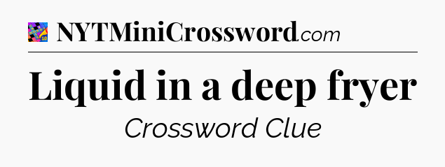 Liquid in a deep fryer Crossword Clue