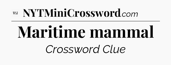 Maritime mammal - WSJ Crossword