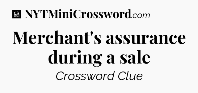 Merchant's assurance during a sale - LA Times Crossword