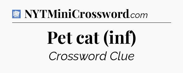 Pet cat (inf) Puzzle Page Crossword Clue