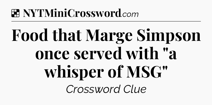 Solution: Food that Marge Simpson once served with 